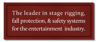 The leader in stage rigging,fall protection and safety systems for the entertainment industry.